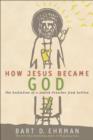 How Jesus Became God : The Exaltation of a Jewish Preacher from Galilee - eBook