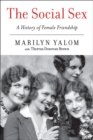 The Social Sex : A History of Female Friendship - eBook