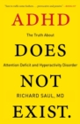 ADHD Does Not Exist : The Truth About Attention Deficit and Hyperactivity Disorder - Book