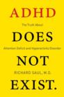 ADHD Does not Exist : The Truth About Attention Deficit and Hyperactivity Disorder - eBook
