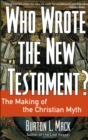 Who Wrote the New Testament? : The Making of the Christian Myth - eBook