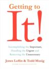 Getting to it : Accomplishing the Important, Handling the Urgent, and Removing the Unnecessary - Book