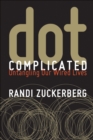 Dot Complicated : Untangling Our Wired Lives - eBook