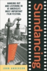 Sundancing : Hanging Out And Listening In At America's Most Important Film Festival - eBook