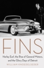 Fins : Harley Earl, the Rise of General Motors, and the Glory Days of Detroit - eBook