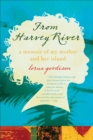 From Harvey River : A Memoir of My Mother and Her Island - eBook