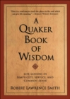 A Quaker Book Of Wisdom : Life Lessons In Simplicity, Service, And Common Sense - eBook