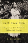 Such Good Girls : The Journey of the Hidden Child Survivors of the Holocaust - Book