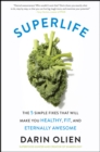 SuperLife : The 5 Simple Fixes That Will Make You Healthy, Fit, and Eternally Awesome - eBook