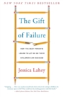 The Gift of Failure : How the Best Parents Learn to Let Go So Their Children Can Succeed - Book