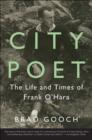 City Poet : The Life and Times of Frank O'Hara - eBook