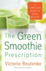 The Green Smoothie Prescription : A Complete Guide to Total Health - Book
