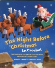 The Night Before Christmas in Crochet : The Complete Poem with Easy-to-Make Amigurumi Characters - Book