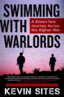 Swimming with Warlords : A Dozen-Year Journey Across the Afghan War - Book