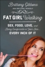 Fat Girl Walking : Sex, Food, Love, and Being Comfortable in Your Skin . . . Every Inch of It - eBook