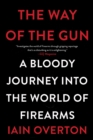 The Way of the Gun : A Bloody Journey into the World of Firearms - eBook
