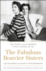 The Fabulous Bouvier Sisters : The Tragic and Glamorous Lives of Jackie and Lee - eBook