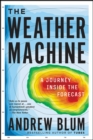 The Weather Machine : A Journey Inside the Forecast - eBook