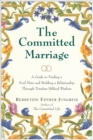 The Committed Marriage : A Guide to Finding a Soul Mate and Building a Relationship Through Timeless Biblical Wisdom - eBook