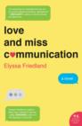 Love and Miss Communication : A Novel - eBook