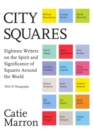 City Squares : Eighteen Writers on the Spirit and Significance of Squares Around the World - Book