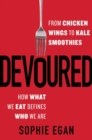 Devoured : From Chicken Wings to Kale Smoothies--How What We Eat Defines Who We Are - Book