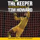 The Keeper : The Unguarded Story of Tim Howard Young Readers' Edition UNA - eAudiobook