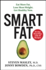 Smart Fat : Eat More Fat. Lose More Weight. Get Healthy Now. - eBook