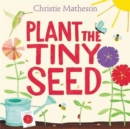 Plant the Tiny Seed : A Springtime Book For Kids - Book