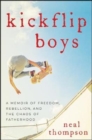 Kickflip Boys : A Memoir of Freedom, Rebellion, and the Chaos of Fatherhood - Book