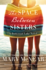 The Space Between Sisters : A Butternut Lake Novel - eBook