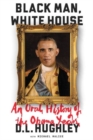Black Man, White House : An Oral History of the Obama Years - Book