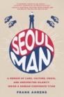 Seoul Man : A Memoir of Cars, Culture, Crisis, and Unexpected Hilarity Inside a Korean Corporate Titan - Book