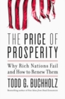 The Price of Prosperity : Why Rich Nations Fail and How to Renew Them - Book