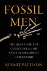 Fossil Men : The Quest for the Oldest Skeleton and the Origins of Humankind - eBook