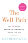 The Well Path : Lose 20 Pounds, Reverse the Aging Process, Change Your Life - eBook
