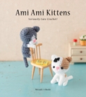 Ami Ami Kittens : Seriously Cute Crochet! - Book