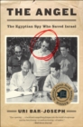 The Angel : The Egyptian Spy Who Saved Israel - eBook