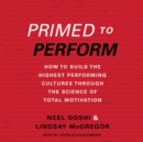 Primed to Perform : How to Build the Highest Performing Cultures Through the Science of Total Motivation - eAudiobook