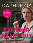 Eat Your Heart Out : All-Fun, No-Fuss Food to Celebrate Eating Clean - Book