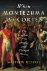 When Montezuma Met Cortes : The True Story of the Meeting that Changed History - Book