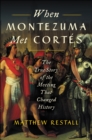 When Montezuma Met Cortes : The True Story of the Meeting that Changed History - eBook