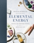 Elemental Energy : Crystal and Gemstone Rituals for a Beautiful Life - Book
