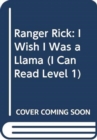 Ranger Rick: I Wish I Was a Llama - Book