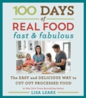 100 Days of Real Food: Fast & Fabulous : The Easy and Delicious Way to Cut Out Processed Food - Book