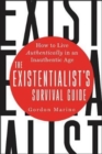 The Existentialist's Survival Guide : How to Live Authentically in an Inauthentic Age - Book