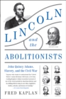 Lincoln and the Abolitionists : John Quincy Adams, Slavery, and the Civil War - eBook