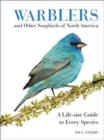 Warblers and Other Songbirds of North America : A Life-size Guide to Every Species - Book