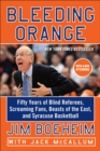 Bleeding Orange : Fifty Years of Blind Referees, Screaming Fans, Beasts of the East, and Syracuse Basketball - eBook