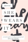 The Way She Wears It : The Ultimate Insider's Guide to Revealing Your Personal Style - Book